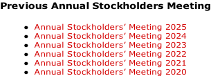 Previous Annual Stockholders Meeting  Annual Stockholders’ Meeting 2025 Annual Stockholders’ Meeting 2024 Annual Stockholders’ Meeting 2023 Annual Stockholders’ Meeting 2022 Annual Stockholders’ Meeting 2021 Annual Stockholders’ Meeting 2020